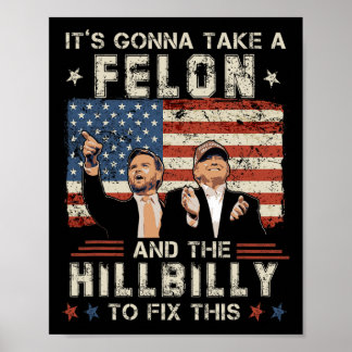 Trump Vance It's Gonna Take A Felon And A Hillbill Poster