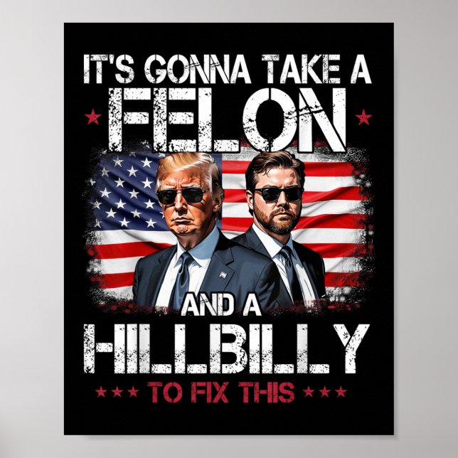 Trump Vance Its Gonna Take A Felon And A Hillbilly Poster (Front)