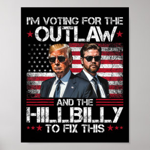 Trump Vance It's Gonna Take A Outlaw And A Hillbil Poster