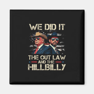 Trump Vance Outlaw And Hillbilly We Did It Team Ga Magnet