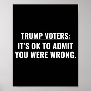 Trump voters it's ok to admit you were wrong  poster
