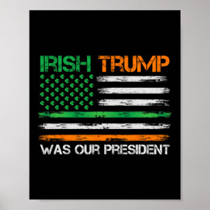 Trump Was Our President St Patricks Day Usa Flag Poster