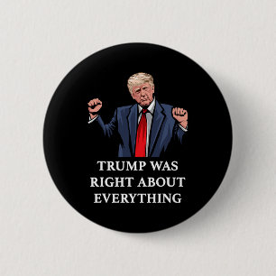 Trump Was Right About Everything 11 6 Cm Round Badge