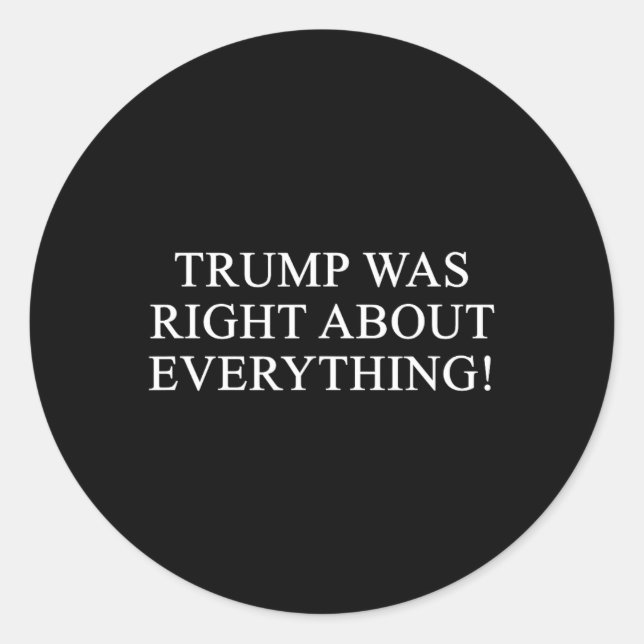 Trump Was Right About Everything! 2  Classic Round Sticker (Front)