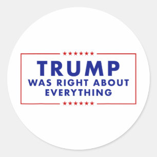 Trump Was Right About Everything _3  Classic Round Sticker