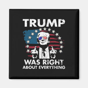 Trump Was Right About Everything 4 Magnet