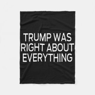 Trump Was Right About Everything _5 Fleece Blanket