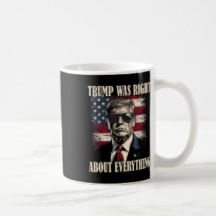 Trump Was Right About Everything 6 Coffee Mug