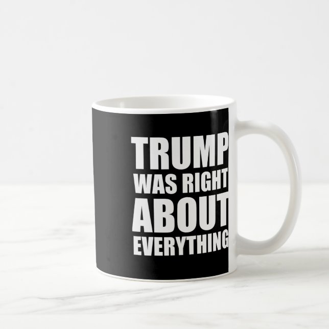 Trump Was Right About Everything 8  Coffee Mug (Right)