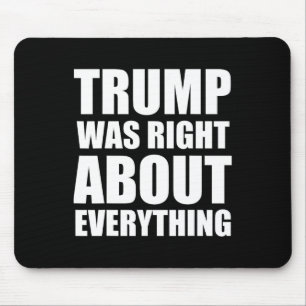 Trump Was Right About Everything 8 Mouse Pad