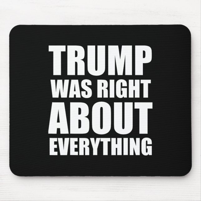 Trump Was Right About Everything 8  Mouse Pad (Front)
