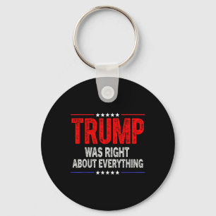 Trump Was Right About Everything American Funny  Key Ring