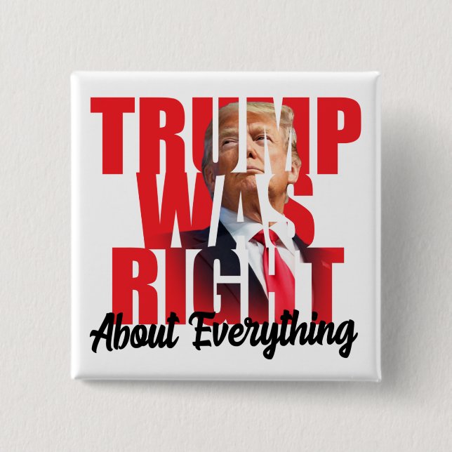 Trump was right about everything, anti Biden  Butt 15 Cm Square Badge (Front)