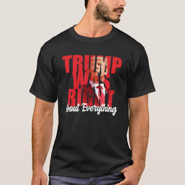 Trump was right about everything, anti Biden  T-Shirt (Front)