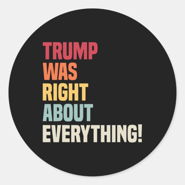 Trump Was Right About Everything!  Classic Round Sticker (Front)