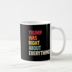 Trump Was Right About Everything!  Coffee Mug