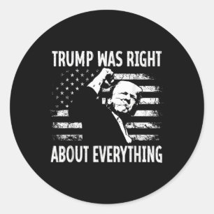 Trump Was Right About Everything Funny American Fl Classic Round Sticker