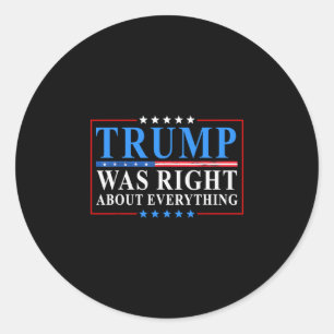 Trump Was Right About Everything Funny American Fl Classic Round Sticker