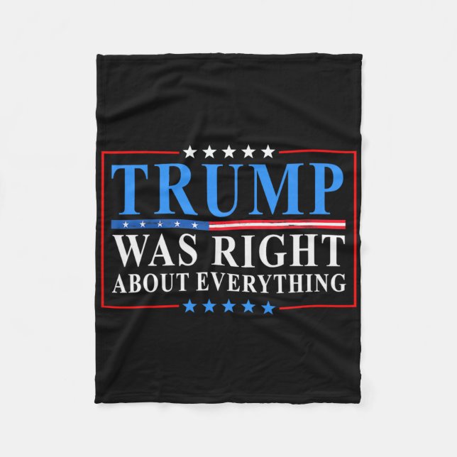 Trump Was Right About Everything Funny American Fl Fleece Blanket (Front)