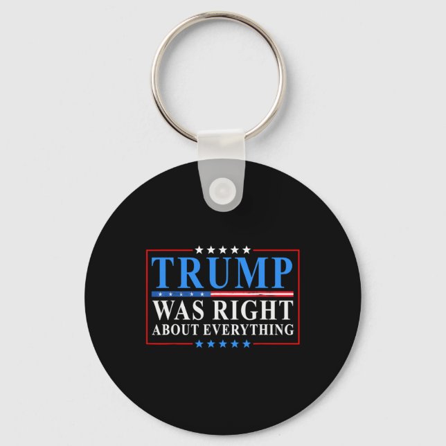 Trump Was Right About Everything Funny American Fl Key Ring (Front)