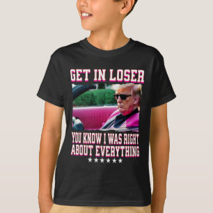Trump Was Right About Everything Get In Loser Pink T-Shirt