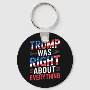 Trump Was Right About Everything  Key Ring