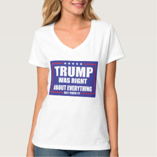 Trump was right about Everything T-Shirt