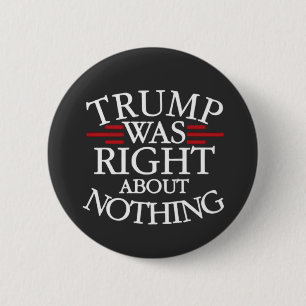 Trump Was Right About Nothing Anti-trump Democracy 6 Cm Round Badge
