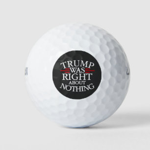 Trump Was Right About Nothing Anti-trump Democracy Golf Balls