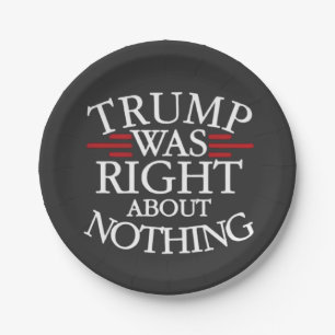 Trump Was Right About Nothing Anti-trump Democracy Paper Plate