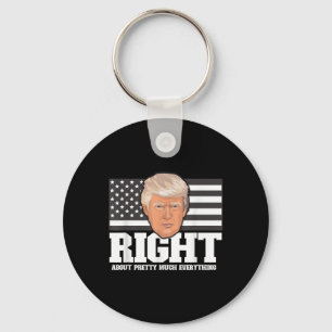 Trump Was Right About Pretty Much Everything Polit Key Ring