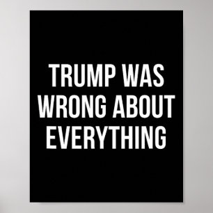 Trump Was Wrong About Everything - 1 Poster