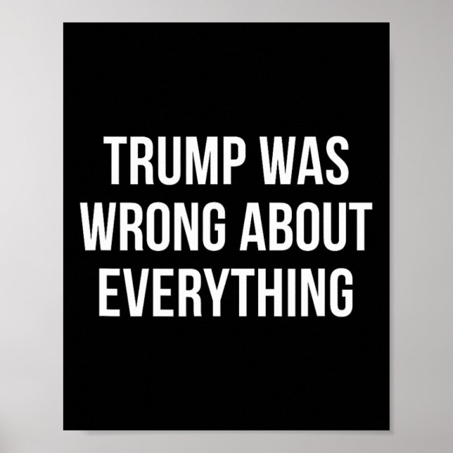 Trump Was Wrong About Everything - 1  Poster (Front)