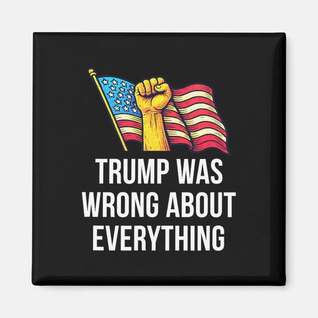 Trump Was Wrong About Everything -  Magnet (Front)