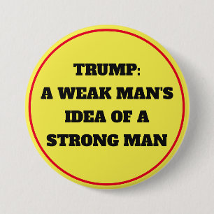 Trump "Weak Mans Idea of a Strong Man" 7.5 Cm Round Badge