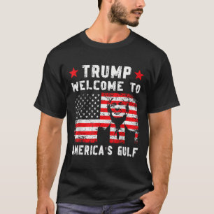 Trump Welcome To America's Gulf Funny Trump Mexico T-Shirt