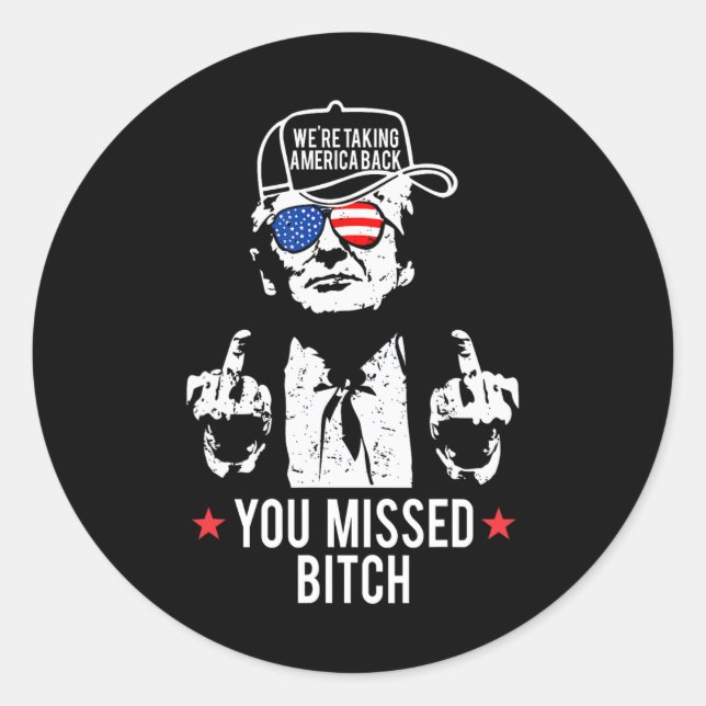 Trump We're Taking America Ck You Missed  Classic Round Sticker (Front)