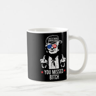 Trump We're Taking America Ck You Missed Coffee Mug