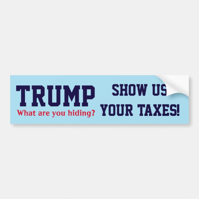 "Trump. What are you hiding? Show us your taxes!" Bumper Sticker (Front)