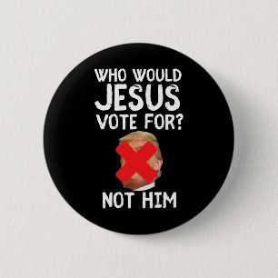 Trump Who Would Jesus Vote For 6 Cm Round Badge