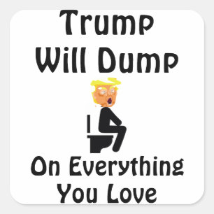 Trump Will Dump On Everything You Love Sticker