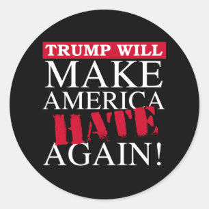 Trump Will Make America Hate Again - Anti-Trump - Classic Round Sticker