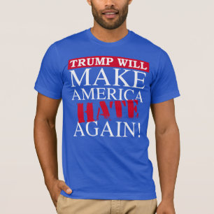 Trump Will Make America Hate Again - Anti-Trump -  T-Shirt