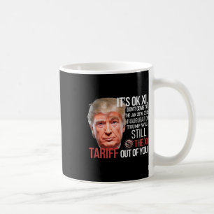Trump Will Tariff The Xi Out Of You Inauguration D Coffee Mug