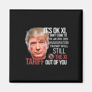 Trump Will Tariff The Xi Out Of You Inauguration D Magnet