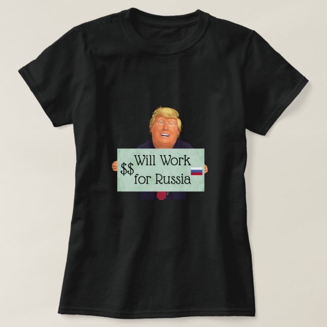 Trump Will Work for Russia T-Shirt (Design Front)