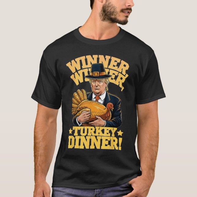 Trump Winner Winner Turkey Dinner Thanksgiving  T-Shirt (Front)