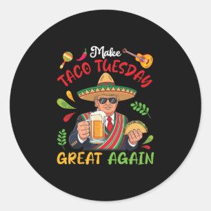 Trump With Tacos And Beer Make Taco Tuesday Great Classic Round Sticker