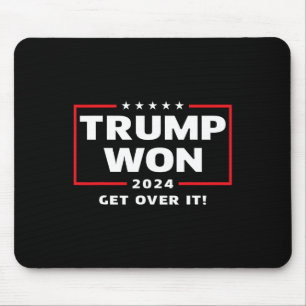 Trump Won 2024 Get Over It Mouse Pad