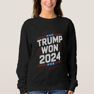 Trump Won 2024 President 47th Of White House Sweatshirt